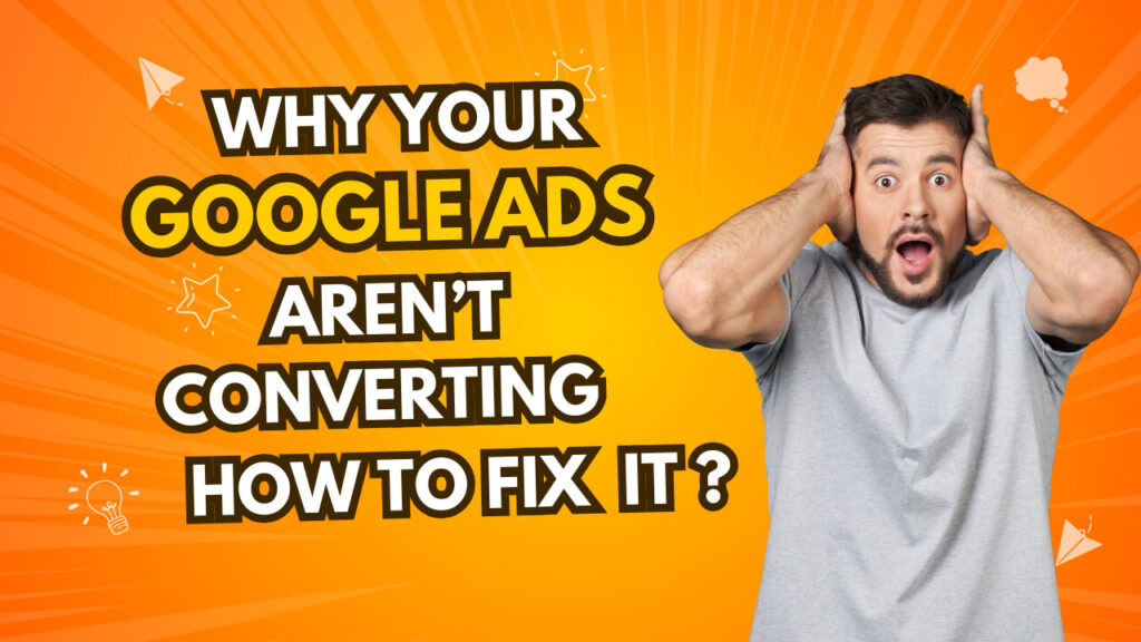 why your google ads aren't converting